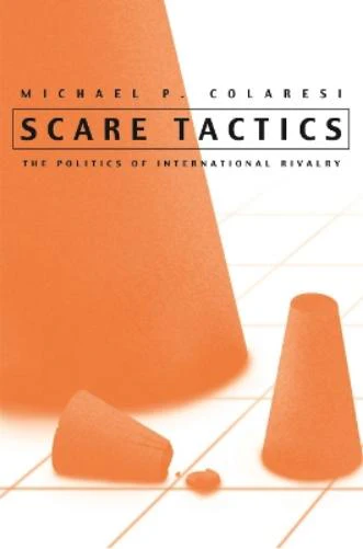 Scare Tactics: The Politics of International Rivalry (Syracuse Studies on Peace & Conflict Resolution) (Syracuse Studies on Peace and Conflict Resolution