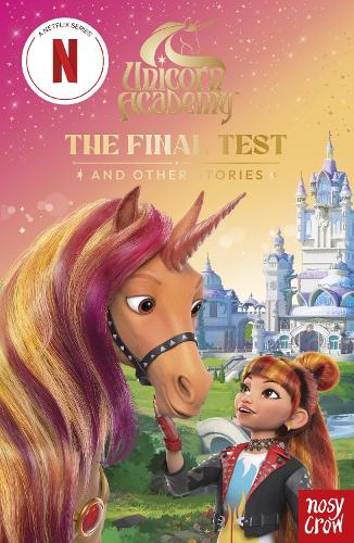 Unicorn Academy: The Final Test and other stories: with 3 short illustrated stories for fans of the Netflix show (Unicorn Academy: TV tie-in titles