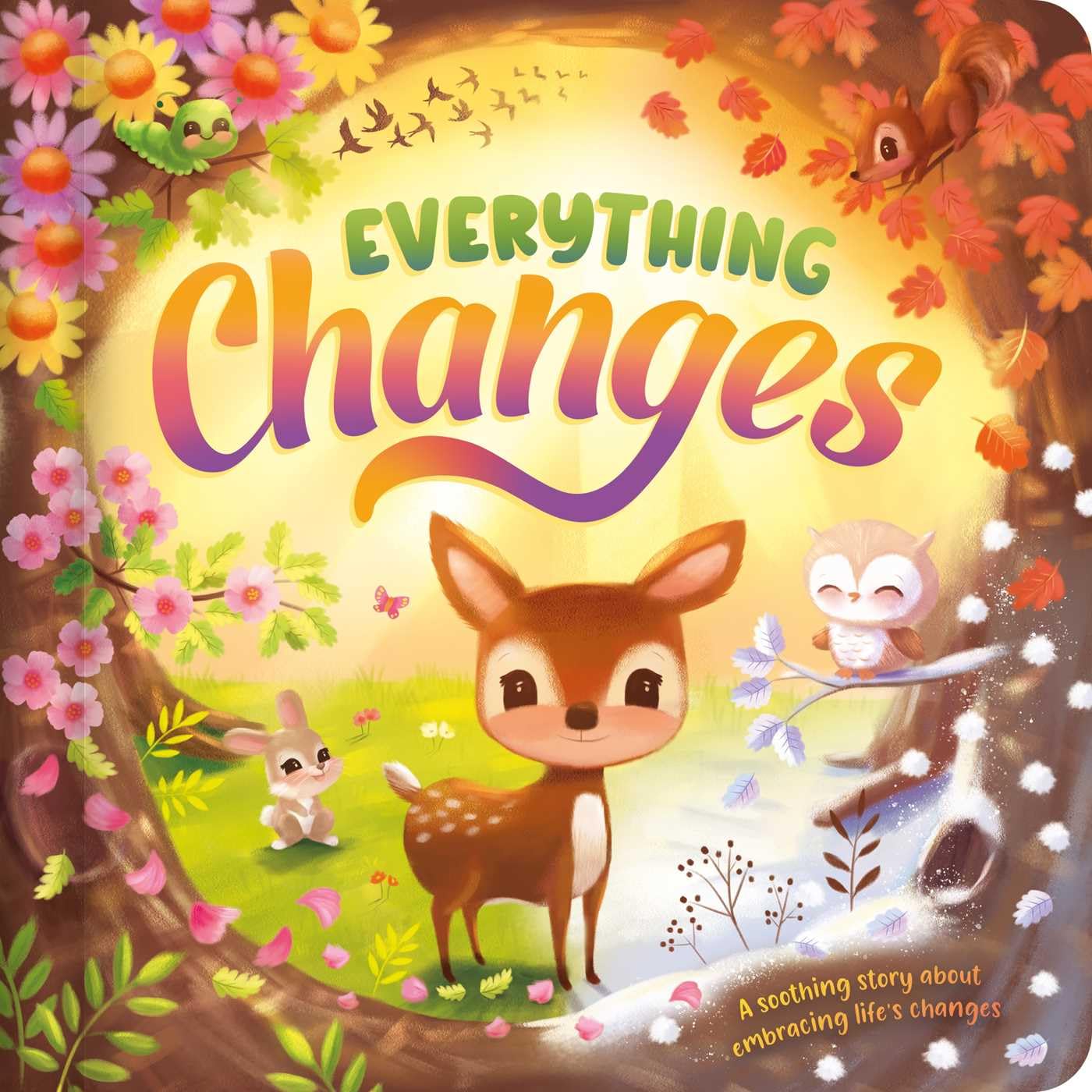 Everything Changes: A Soothing Story About Embracing Life's Changes