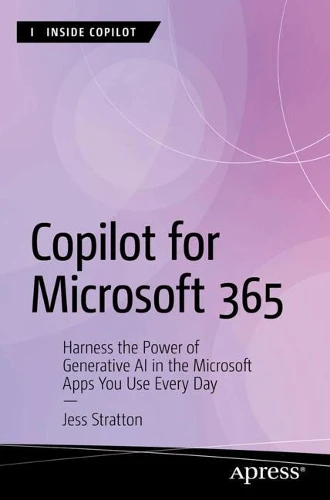 Copilot for Microsoft 365: Harness the Power of Generative AI in the Microsoft Apps You Use Every Day (Inside Copilot